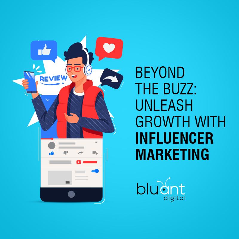 Beyond the Buzz: Unleash Growth with Influencer Marketing