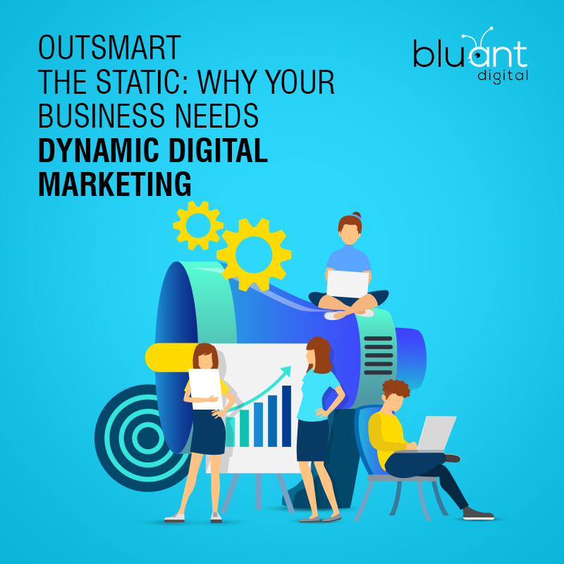 Outsmart the Static: Why Your Business Needs Dynamic Digital Marketing