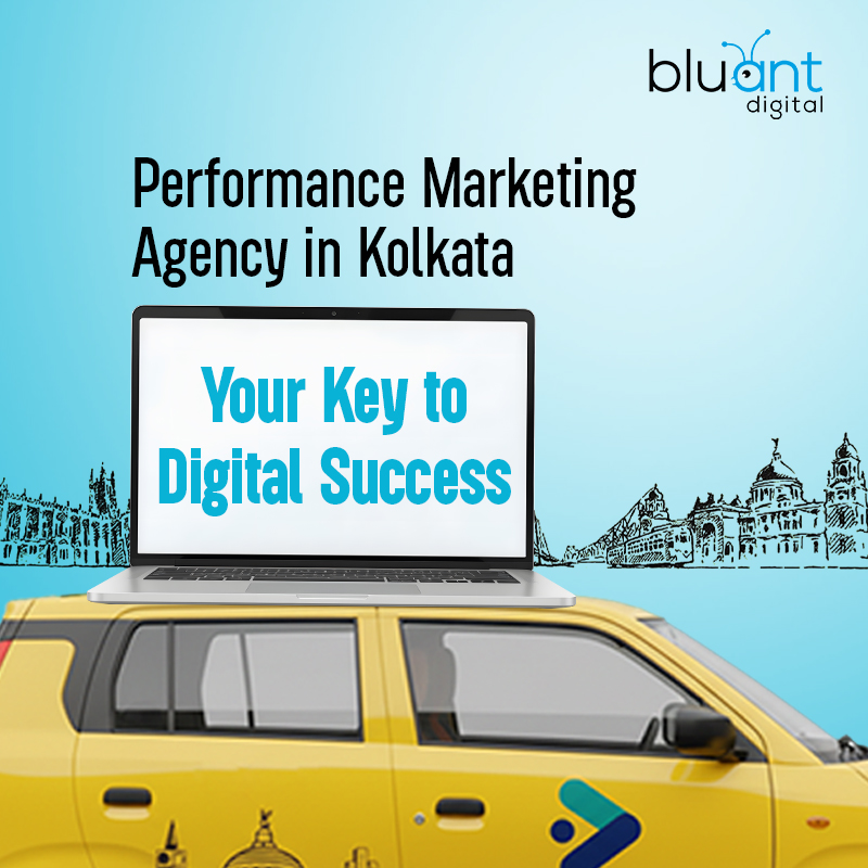Performance Marketing Agency in Kolkata: Your Key to Digital Success
